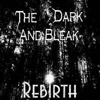 The Dark And Bleak : Rebirth